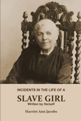 INCIDENTS IN THE LIFE OF A SLAVE GIRL. Written by Herself