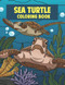Sea Turtle Coloring Book: Turtle Gift For Turtle Lovers