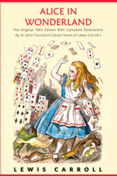Alice in Wonderland: The Original 1865 Edition With Complete