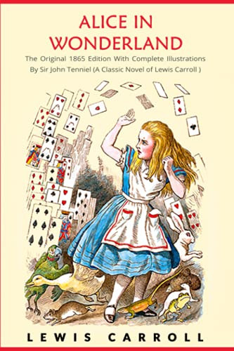Alice in Wonderland: The Original 1865 Edition With Complete