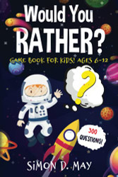 Would You Rather? Game Book for Kids! Ages 6-12