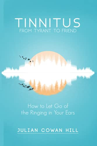 Tinnitus From Tyrant to Friend