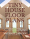 Tiny House Floor Plans: - Over 350 Tiny House Designs