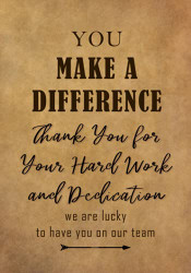 You Make a Difference - Thank You for Your Hard Work and Dedication
