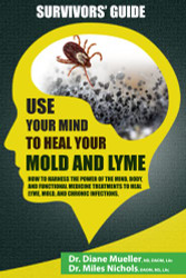 Use Your Mind to Heal Your Mold and Lyme: A Survivor's Guide