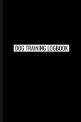 Dog Training Logbook: Journal Log Book For Dog Trainers