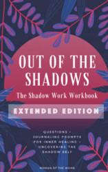 Out of the Shadows: The Shadow Work Workbook EXTENDED EDITION