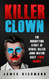 Killer Clown: The Horrifying Story of Serial Killer John Wayne Gacy
