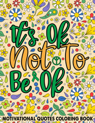 It's Ok Not To Be Ok Motivational Quotes Coloring Book