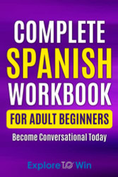 Complete Spanish Workbook For Adult Beginners