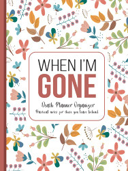 When I'm Gone: Death Planner Organizer Practical notes for those you
