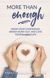 More Than Enough: Grow Your Confidence Banish Burn-Out and Love Your
