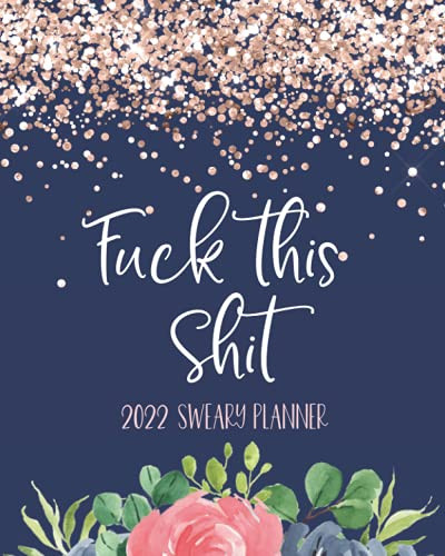 Fuck This Shit: 2022 Sweary Planner: Swear Word Planner 2022 - 2022
