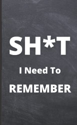 Sh*t I Need to Remember