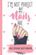 I'm Not Perfect but My Nails Are -Nail Design Sketchbook