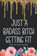 Just A Badass Bitch Getting Fit Food And Exercise Journal For Women