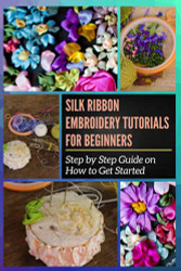 Silk Ribbon Embroidery Tutorials for Beginners