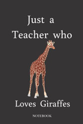 Just A Teacher Who Loves Giraffes Notebook