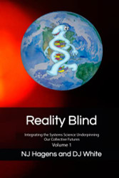 Reality Blind: Integrating the Systems Science Underpinning Our Volume 1