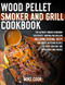Wood Pellet Smoker And Grill Cookbook