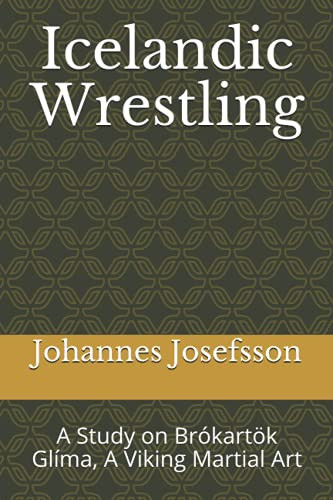 Icelandic Wrestling: A Study on Brokartok Glima A Viking Martial Art Icelandic Wrestling: A Study on Brokartok Glima A Viking Martial Art
