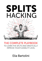 Splits Hacking: The Complete Playbook to Learn the Splits