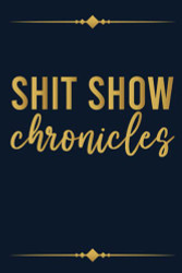 Shit Show Chronicles Funny Gift Idea For Coworker Boss Team Leader