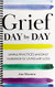 Grief Day By Day: Simple Practices and Daily Guidance for Living