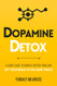 Dopamine Detox: A Short Guide to Remove Distractions and Get Your