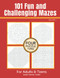 101 Fun and Challenging Mazes for Adults and Teens Volume 1