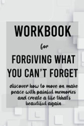 Workbook for Forgiving what you can't forget