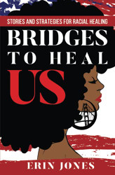 Bridges to Heal US: Stories and Strategies for Racial Healing