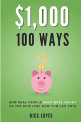 $1000 100 Ways: How Real People Make Real Money on the Side