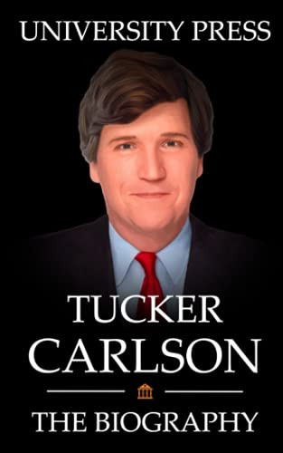 Tucker Carlson Book: The Biography of Tucker Carlson