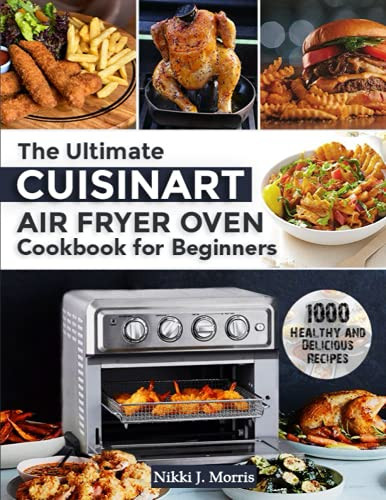 Ultimate Cuisinart Air Fryer Oven Cookbook for Beginners