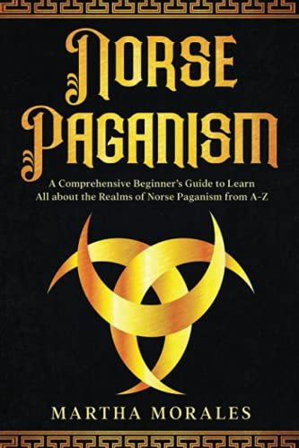 Norse Paganism: A Comprehensive Beginner's Guide to Learn All about