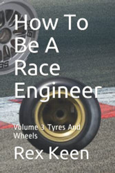 How To Be A Race Engineer: Volume 3 Tyres And Wheels