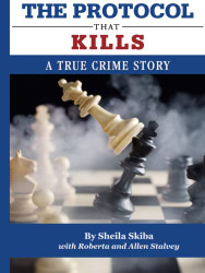 Protocol That Kills: A TRUE CRIME STORY