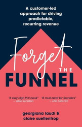 Forget the Funnel: A Customer-Led Approach for Driving Predictable