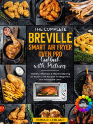 Complete Breville Smart Air Fryer Oven Pro Cookbook with Pictures