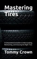 Mastering Tires: A Comprehensive Guide to Understanding Maintaining