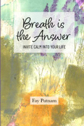 Breath is the Answer: INVITE CALM INTO YOUR LIFE