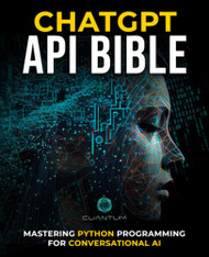 ChatGPT API Bible: Mastering Python Programming for Conversational AI