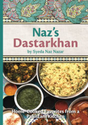Naz's Dastarkhan: Home-Cooked Favorites from a Pakistani Kitchen