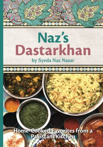 Naz's Dastarkhan: Home-Cooked Favorites from a Pakistani Kitchen