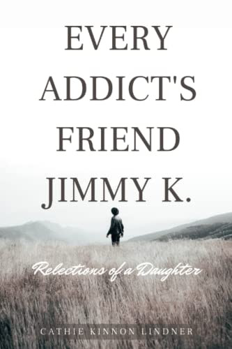 Every Addict's Friend Jimmy K: Reflections of a Daughter
