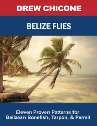 Belize Flies: Eleven Proven Patterns for Belizean Bonefish Tarpon