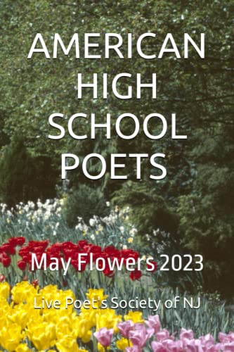 AMERICAN HIGH SCHOOL POETS May Flowers 2023