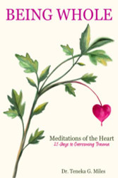 Being Whole: Meditations of the Heart: 21-Days to Overcoming Trauma