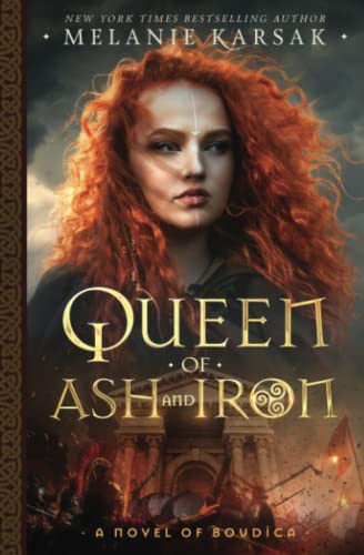 Queen of Ash and Iron: A Novel of Boudica